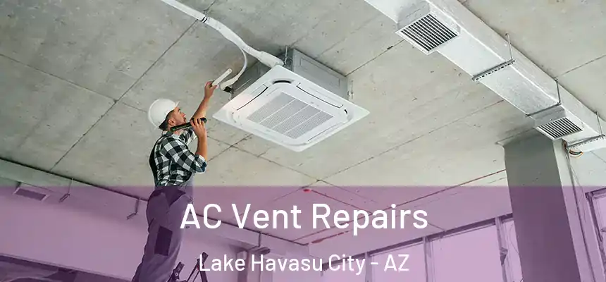 AC Vent Repairs Lake Havasu City - AZ