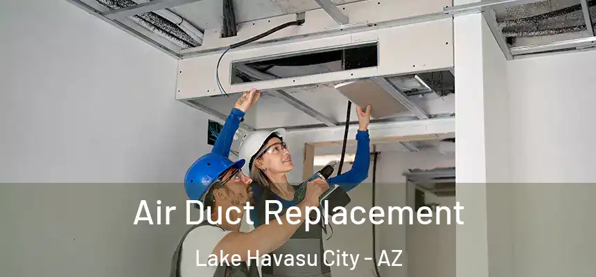 Air Duct Replacement Lake Havasu City - AZ