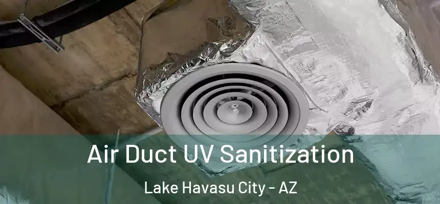  Air Duct UV Sanitization Lake Havasu City - AZ