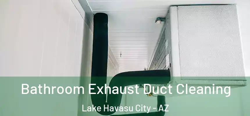 Bathroom Exhaust Duct Cleaning Lake Havasu City - AZ