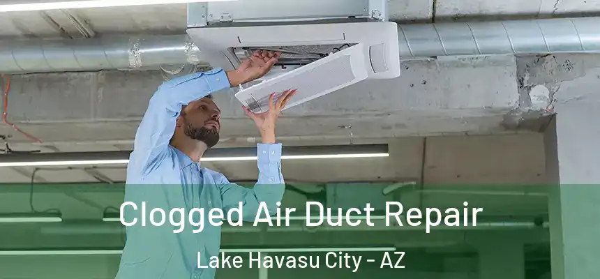  Clogged Air Duct Repair Lake Havasu City - AZ