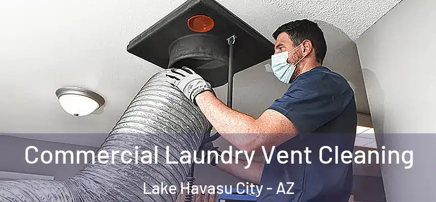 Commercial Laundry Vent Cleaning Lake Havasu City - AZ