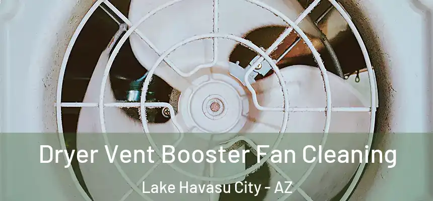  Dryer Vent Booster Fan Cleaning Lake Havasu City - AZ