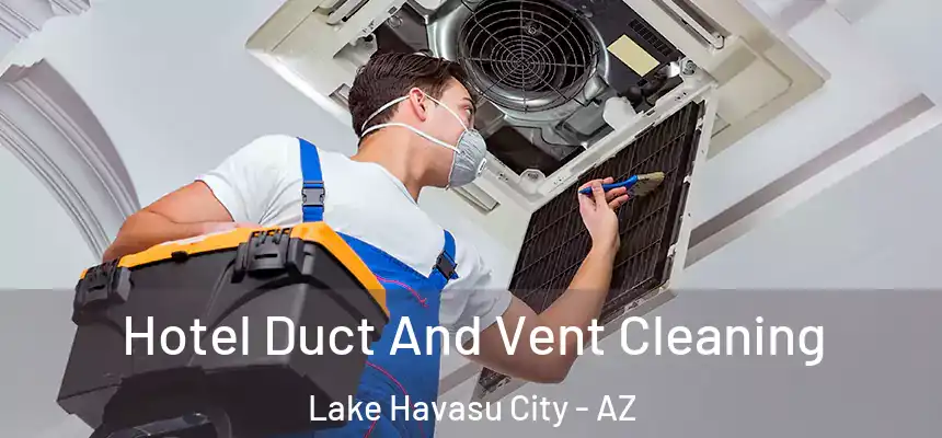  Hotel Duct And Vent Cleaning Lake Havasu City - AZ