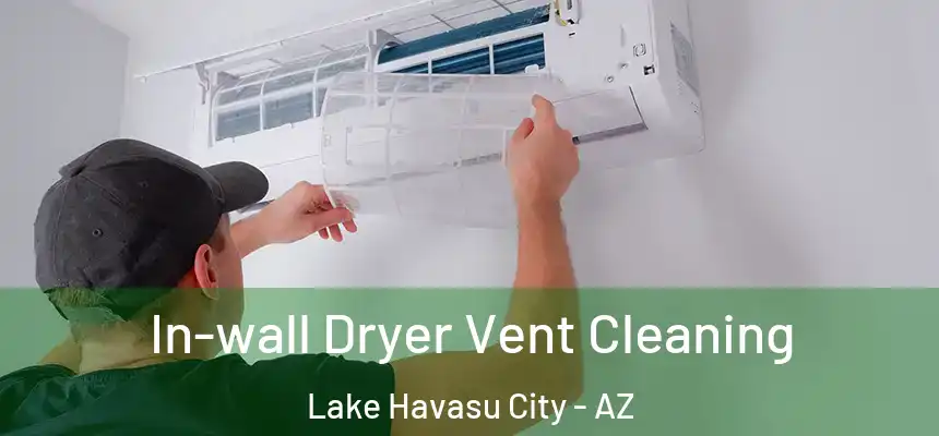  In-wall Dryer Vent Cleaning Lake Havasu City - AZ