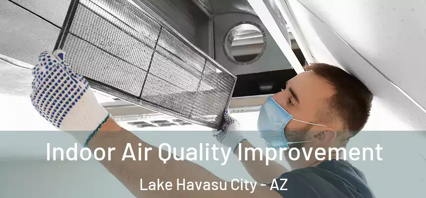 Indoor Air Quality Improvement Lake Havasu City - AZ