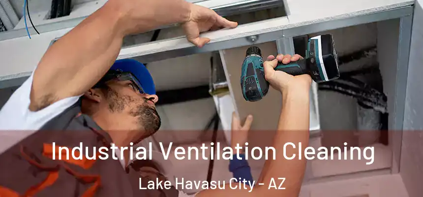  Industrial Ventilation Cleaning Lake Havasu City - AZ