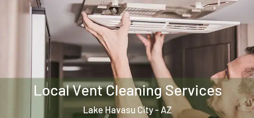  Local Vent Cleaning Services Lake Havasu City - AZ