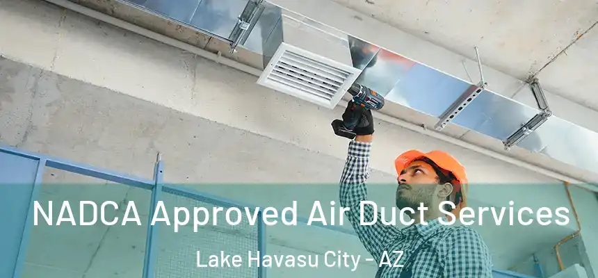  NADCA Approved Air Duct Services Lake Havasu City - AZ