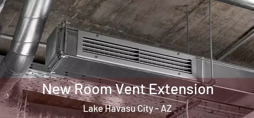 New Room Vent Extension Lake Havasu City - AZ