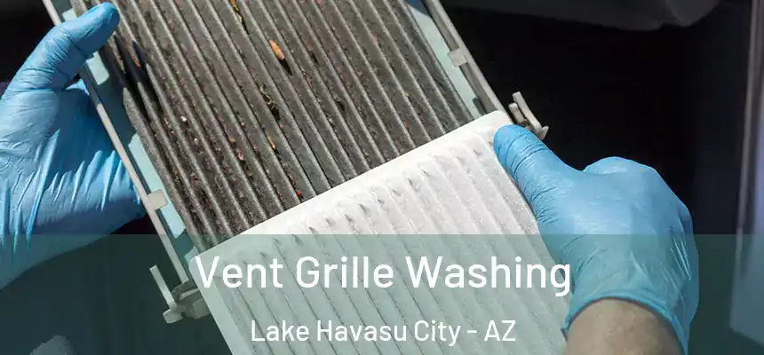  Vent Grille Washing Lake Havasu City - AZ