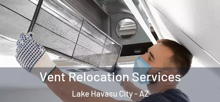  Vent Relocation Services Lake Havasu City - AZ