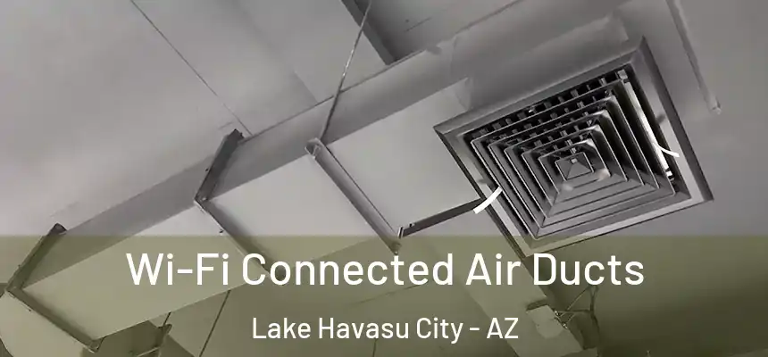 Wi-Fi Connected Air Ducts Lake Havasu City - AZ
